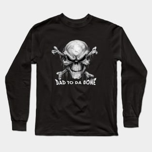 Bad to da Bone !! Long Sleeve T-Shirt